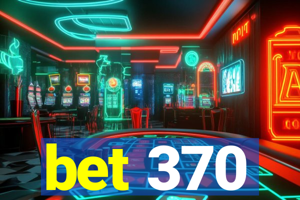 bet 370
